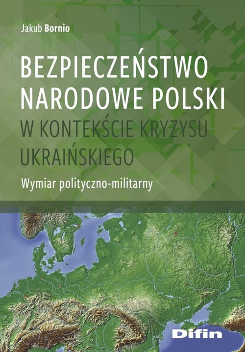 Image of Bezpieczeństwo narodowe Polski w kontekście kryzysu ukraińskiego Wymiar polityczno-militarny