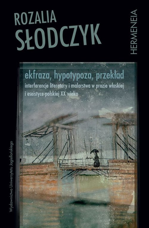 Image of Ekfraza, hypotypoza, przekład Interferencje literatury i malarstwa w prozie włoskiej i eseistyce polskiej XX wieku