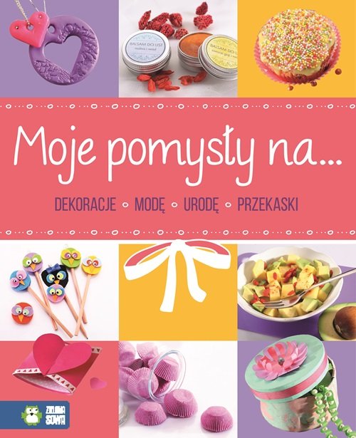 Image of Moje pomysły na dekoracje modę urodę przekąski