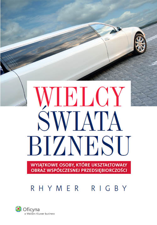 Image of Wielcy świata biznesu Wyjątkowe osoby, które ukształtowały obraz współczesnej przedsiębiorczości