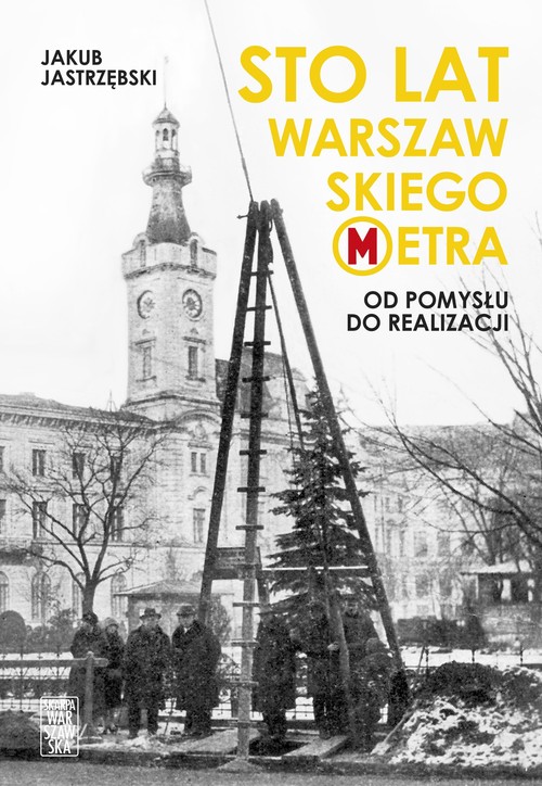Image of Sto lat warszawskiego metra Od pomysłu do realizacji