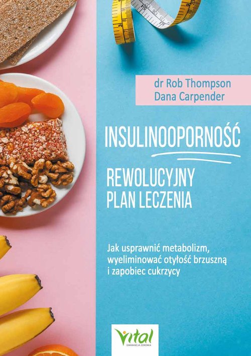 Image of Insulinooporność Rewolucyjny plan leczenia Jak usprawnić metabolizm, wyeliminować otyłość brzuszną i zapobiec cukrzycy