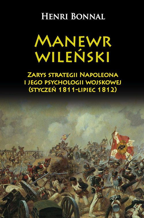 Image of Manewr wileński Zarys strategii Napoleona i jego psychologii wojskowej (styczeń 1811-lipiec 1812)