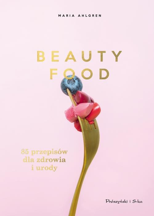 Image of Beauty Food 85 przepisów dla zdrowia i urody