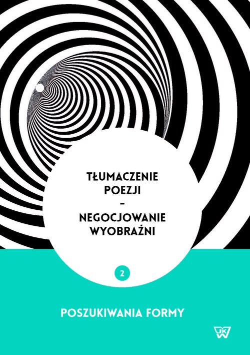 Image of Tłumaczenie poezji - negocjowanie wyobraźni Poszukiwania formy