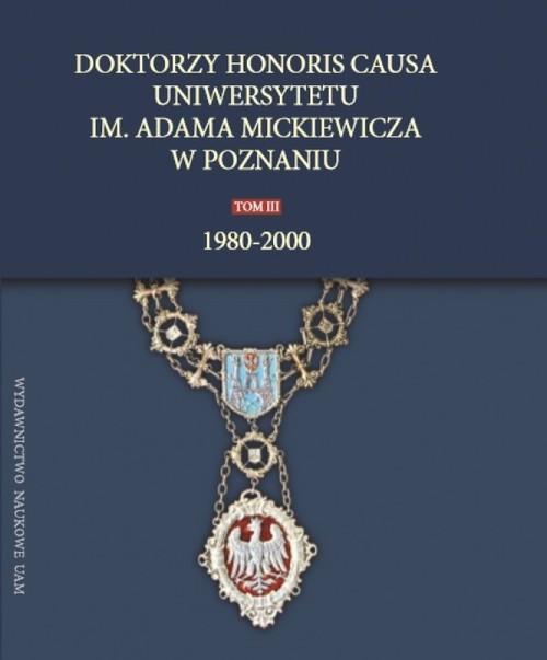 Image of Doktorzy honoris causa Uniwersytetu im. Adama Mickiewicza w Poznaniu, tom III: 1980-2000