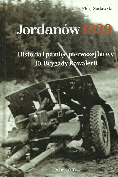 Image of Jordanów 1939 Historia i pamięć pierwszej bitwy 10 Brygady Kawalerii