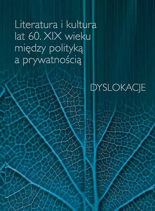 Image of Literatura i kultura lat 60 XIX wieku między polityką a prywatnością Dyslokacje