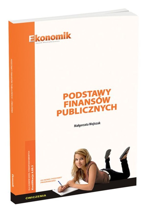 Image of Podstawy finansów publicznych Ćwiczenia Kwalifikacja EKA.01.5/AU.68.3. Technik administracji