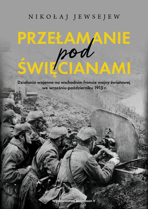 Image of Przełamanie pod Święcianami Działania wojenne na wschodnim froncie wojny światowej we wrześniu-październiku 1915 r.