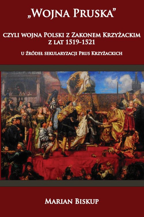 Image of Wojna Pruska czyli wojna Polski z zakonem krzyżackim z lat 1519-1521 u źródeł sekularyzacji Prus Kr