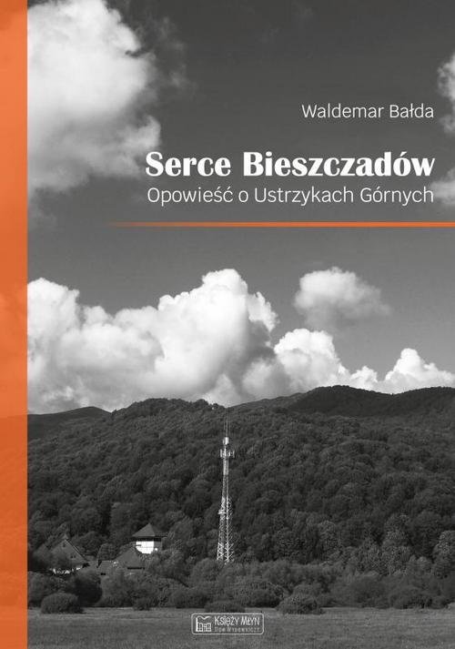 Image of Serce Bieszczadów Opowieść o Ustrzykach Górnych