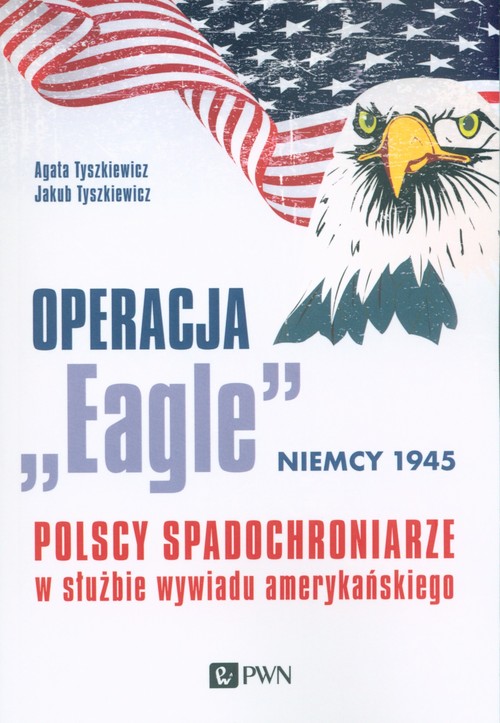Image of Operacja „Eagle” - Niemcy 1945 Polscy spadochroniarze w służbie amerykańskiego wywiadu