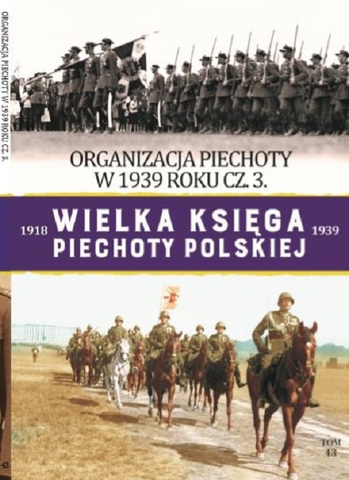 Image of Wielka Księga Piechoty Polskiej Tom 43 Organizacja piechoty w 1939r cz.3
