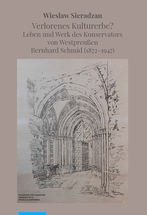 Image of Verlorenes Kulturerbe Leben und Werk des Konservators von Westpreußen Bernhard Schmid (1872-1947)