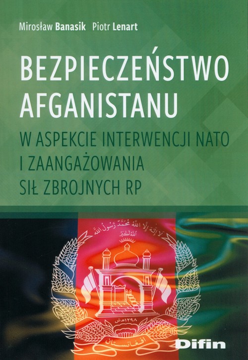 Image of Bezpieczeństwo Afganistanu w aspekcie interwencji NATO i zaangażowania Sił Zbrojnych RP