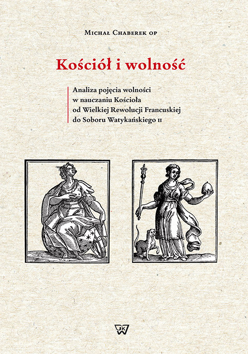 Image of Kościół i wolność Analiza pojęcia wolności w nauczaniu Kościoła od Wielkiej Rewolucji Francuskiej do Soboru Watykański