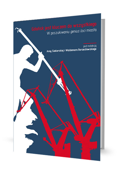 Image of Gdańsk jest kluczem do wszystkiego W poszukiwaniu genius loci miasta