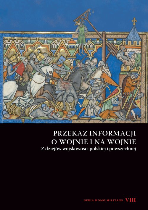 Image of Przekaz informacji o wojnie i na wojnie Z dziejów wojskowości polskiej i powszechnej. Seria Homo Militans VIII