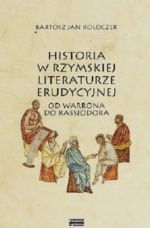 Image of Historia w rzymskiej literaturze erudycyjnej od Warrona do Kasjodora