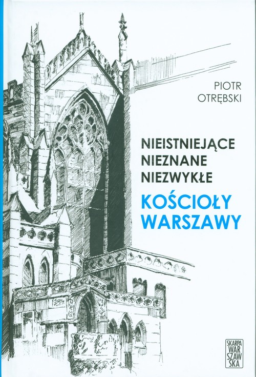 Image of Nieistniejące nieznane niezwykłe Kościoły Warszawy