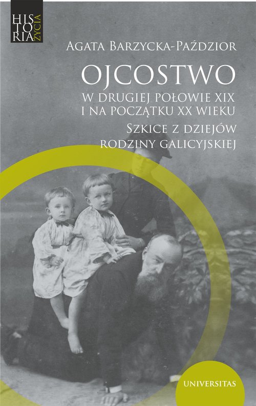 Image of Ojcostwo w drugiej połowie XIX i na poczatku XX w. Szkice z dziejów rodziny galicyjskiej