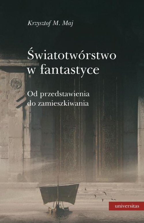 Image of Światotwórstwo w fantastyce Od przedstawienia do zamieszkiwania