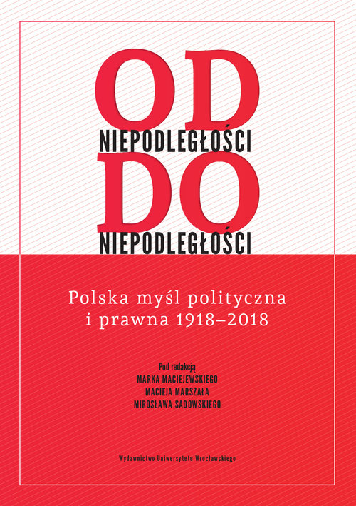 Image of Od niepodległości do niepodległości. Polska myśl polityczna i prawna 1918 – 2018