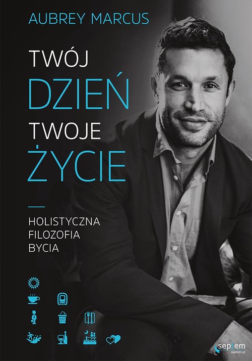 Image of Twój dzień, Twoje życie. Holistyczna filozofia bycia