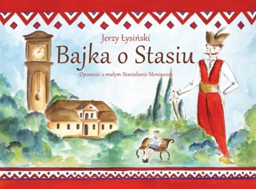 Image of Bajka o Stasiu Opowieść o małym Stanisławie Moniuszce