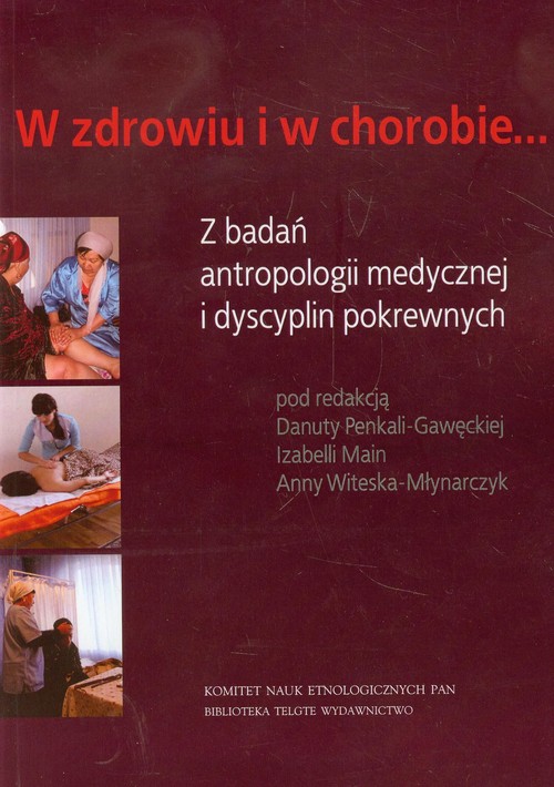 Image of W zdrowiu i w chorobie Z badań antropologii medycznej i dyscyplin pokrewnych