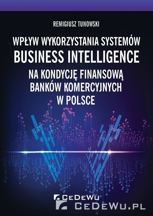 Image of Wpływ wykorzystania systemów Business Intelligence na kondycję finansową banków komercyjnych w Polsc