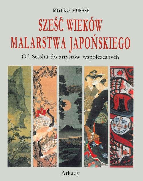 Image of Sześć wieków malarstwa japońskiego Od Sesshu do artystów współczesnych