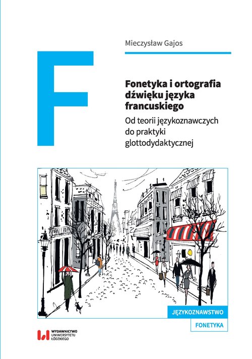 Image of Fonetyka i ortografia dźwięku języka francuskiego Od teorii językoznawczych do praktyki glottodydaktycznej