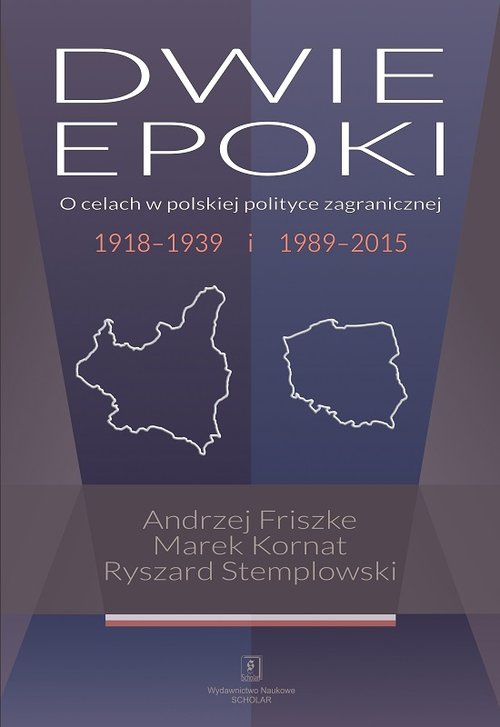 Image of Dwie epoki O celach w polskiej polityce zagranicznej. 1918–1939 i 1989–2015