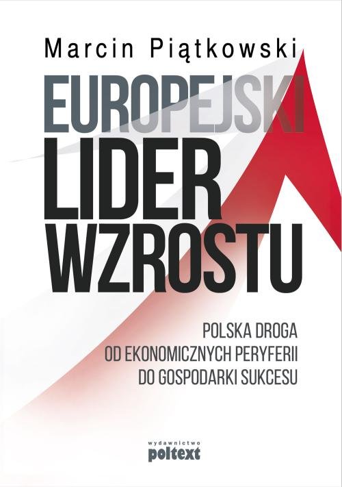 Image of Europejski lider wzrostu Polska droga od ekonomicznych peryferii do gospodarki sukcesu