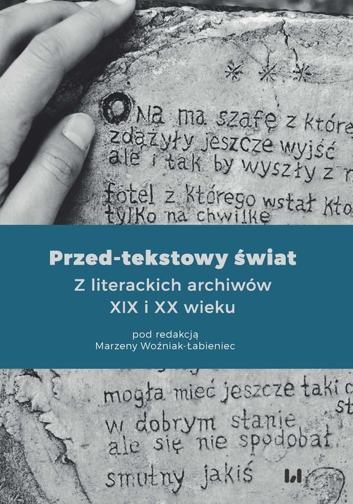 Image of Przed-tekstowy świat Z literackich archiwów XIX i XX wieku