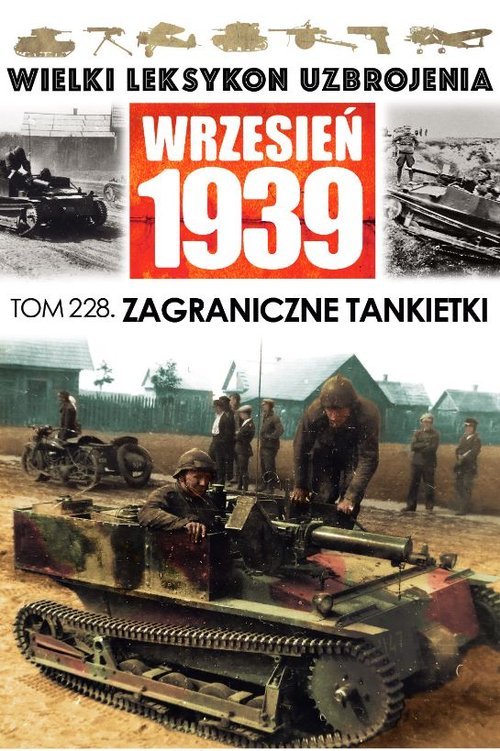 Image of Wielki Leksykon Uzbrojenia Wrzesień 1939 Tom 228 Zagraniczne tankietki