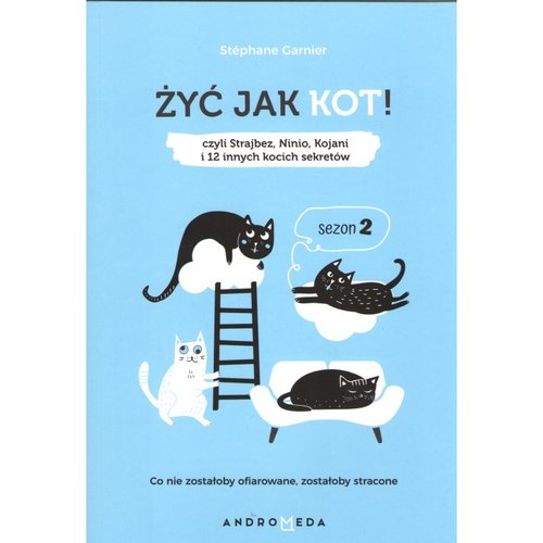 Image of Żyć jak kot Sezon 2 Czyli Strajbez, Ninio, Kojani, i 12 innych kocich sekretów.