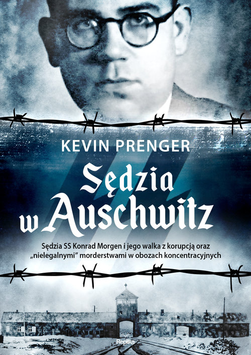 Image of Sędzia w Auschwitz Sędzia SS Konrad Morgen i jego walka z korupcją oraz „nielegalnymi