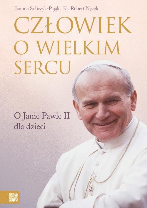 Image of Człowiek o wielkim sercu O Janie Pawle II dla dzieci