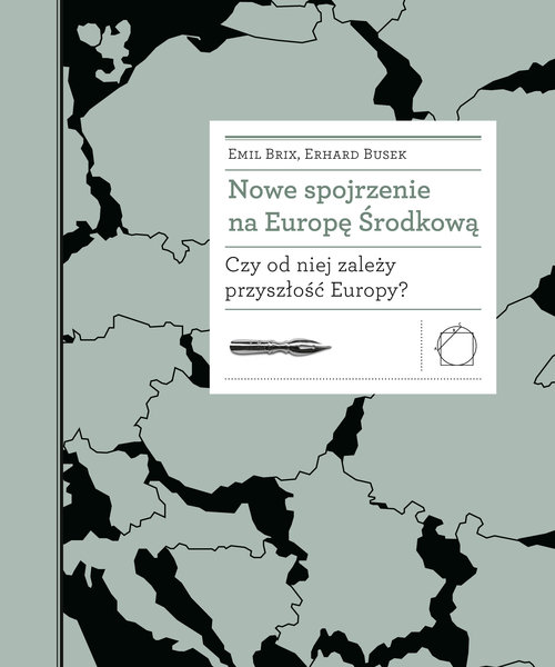 Image of Nowe spojrzenie na Europę Środkową Czy od niej zależy przyszłość Europy?
