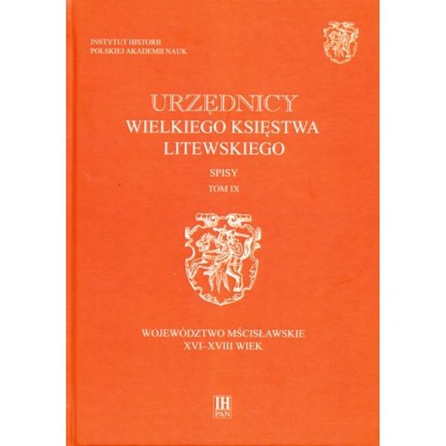 Image of Urzędnicy Wielkiego Księstwa Litewskiego Spisy Tom IX Województwo mścisławskie XVI-XVIII wiek