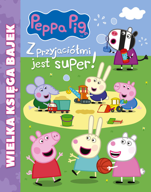 Image of Peppa Pig Wielka księga bajek Z przyjaciółmi jest super