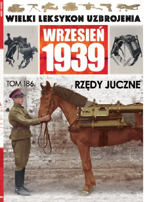 Image of Wielki Leksykon Uzbrojenia Wrzesień 1939 Tom 186 Rzędy juczne