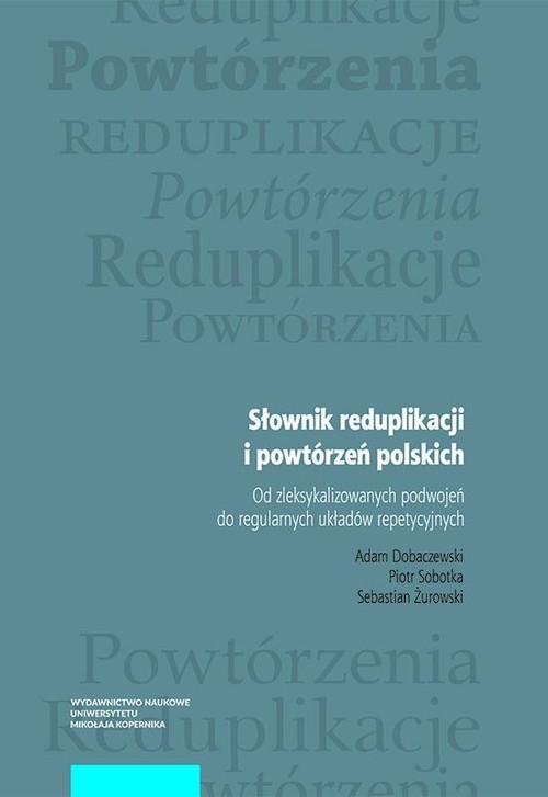 Image of Słownik reduplikacji i powtórzeń polskich Od zleksykalizowanych podwojeń do regularnych układów repetycyjnych