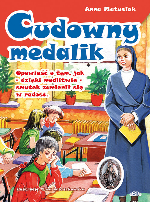 Image of Cudowny medalik Opowieść o tym, jak - dzięki modlitwie - smutek zamienił się w radość