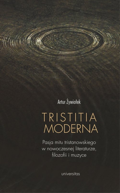 Image of Tristitia moderna Pasja mitu tristanowskiego w nowoczesnej literaturze, filozofii i muzyce