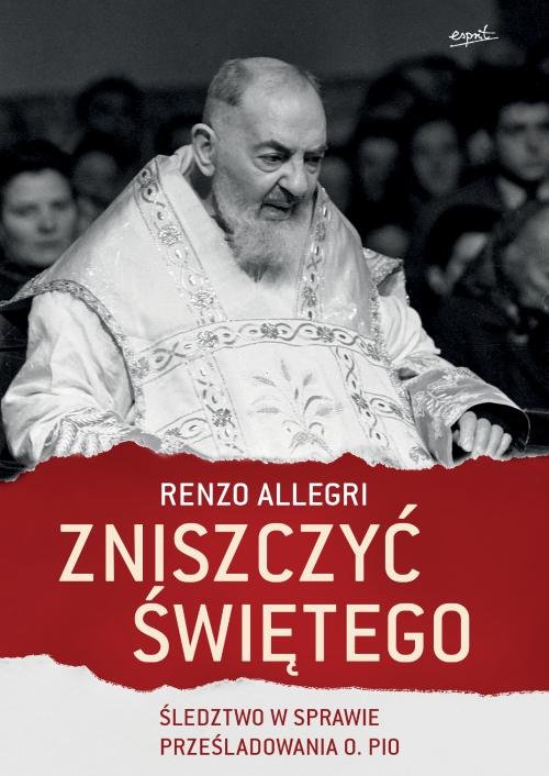 Image of Zniszczyć świętego Śledztwo w sprawie prześladowania o. Pio