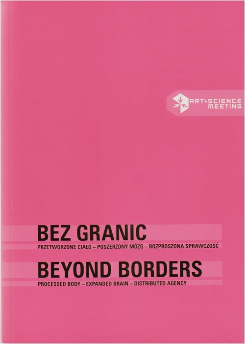 Image of Bez granic / Beyond borders Przetworzone ciało – poszerzony mózg – rozproszona sprawczość / Processed body – expanded brain – di